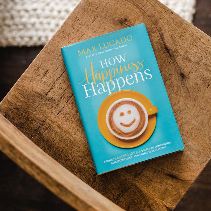 How Happiness Happens: Finding Lasting Joy in a World of Comparison, Disappointment, and Unmet Expectations